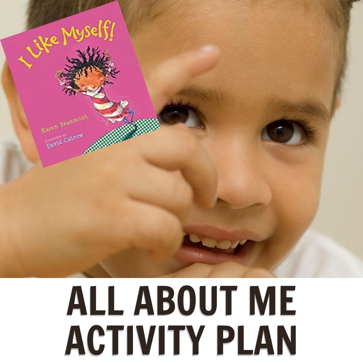 preschooler pointing to himself with cover over the book I like myself by Karen Beaumont text reads All About Me Activity Plan